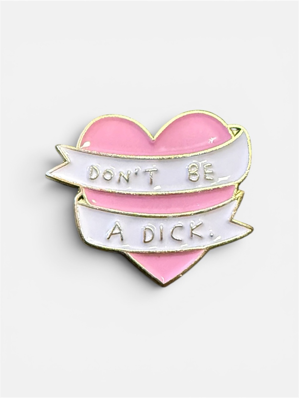 Enamel Pin "Don't Be A D***" Heart Shaped with Banner